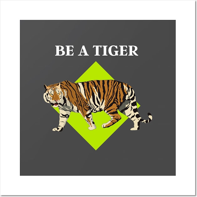 BE A TIGER Wall Art by Grishman4u